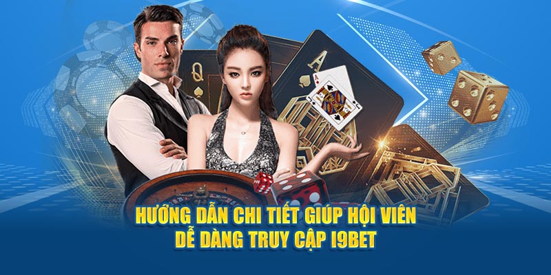 Hướng dẫn chi tiết giúp hội viên dễ dàng truy cập i9BET