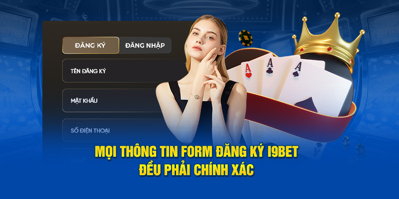 Mọi thông tin form đăng ký I9bet đều phải chính xác 