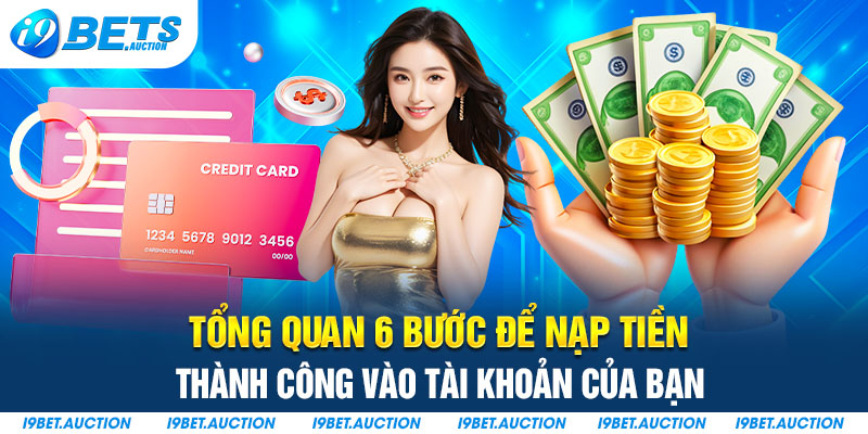 Tổng quan 6 bước để nạp tiền thành công vào tài khoản của bạn